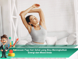 Kebiasaan Pagi Hari Sehat yang Bisa Meningkatkan Energi dan Mood Anda