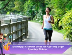 Tips Menjaga Kesehatan Setiap Hari Agar Tetap Bugar Sepanjang Aktivitas