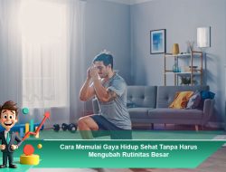 Cara Memulai Gaya Hidup Sehat Tanpa Harus Mengubah Rutinitas Besar