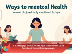 Cara Menjaga Mental Health Agar Tidak Mudah Lelah Emosional Harian Berkepanjangan