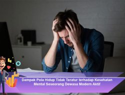 Dampak Pola Hidup Tidak Teratur terhadap Kesehatan Mental Seseorang Dewasa Modern Aktif