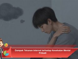 Dampak Tekanan Internal terhadap Kesehatan Mental Pribadi