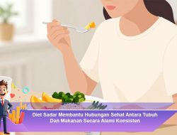 Diet Sadar Membantu Hubungan Sehat Antara Tubuh Dan Makanan Secara Alami Konsisten