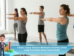 Fitness Tanpa Tekanan Membantu Rutinitas Sehat Lebih Konsisten Aman Harian Stabil