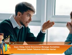 Gaya Hidup Sehat Emosional: Menjaga Kestabilan Perasaan Dalam Tekanan Aktivitas Harian
