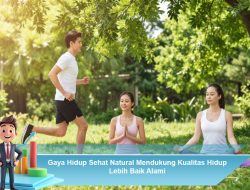 Gaya Hidup Sehat Natural Mendukung Kualitas Hidup Lebih Baik Alami