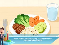 Menu Makan Sederhana yang Tetap Memberikan Asupan Nutrisi Optimal
