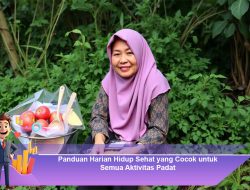 Panduan Harian Hidup Sehat yang Cocok untuk Semua Aktivitas Padat