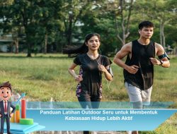Panduan Latihan Outdoor Seru untuk Membentuk Kebiasaan Hidup Lebih Aktif