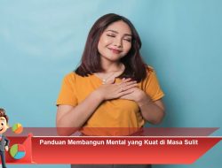 Panduan Membangun Mental yang Kuat di Masa Sulit