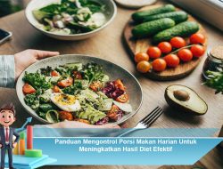 Panduan Mengontrol Porsi Makan Harian Untuk Meningkatkan Hasil Diet Efektif