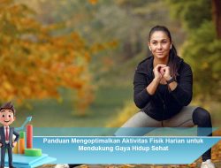 Panduan Mengoptimalkan Aktivitas Fisik Harian untuk Mendukung Gaya Hidup Sehat