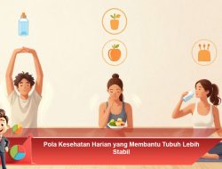 Pola Kesehatan Harian yang Membantu Tubuh Lebih Stabil