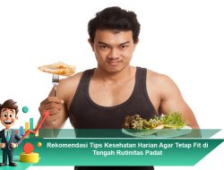 Rekomendasi Tips Kesehatan Harian Agar Tetap Fit di Tengah Rutinitas Padat
