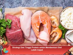 Strategi Diet Tinggi Protein untuk Membentuk Otot Lebih Cepat