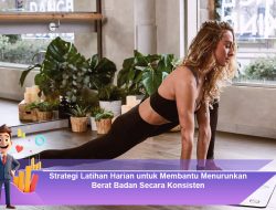 Strategi Latihan Harian untuk Membantu Menurunkan Berat Badan Secara Konsisten