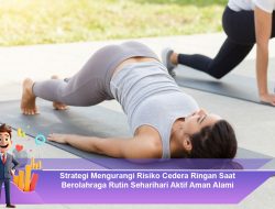 Strategi Mengurangi Risiko Cedera Ringan Saat Berolahraga Rutin Seharihari Aktif Aman Alami