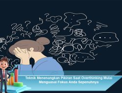 Teknik Menenangkan Pikiran Saat Overthinking Mulai Menguasai Fokus Anda Sepenuhnya