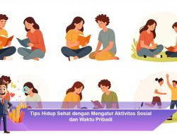 Tips Hidup Sehat dengan Mengatur Aktivitas Sosial dan Waktu Pribadi