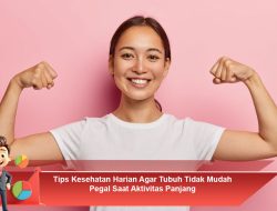 Tips Kesehatan Harian Agar Tubuh Tidak Mudah Pegal Saat Aktivitas Panjang