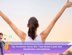 Tips Kesehatan Harian Biar Tidak Mudah Capek Saat Beraktivitas Lama Seharian