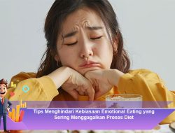 Tips Menghindari Kebiasaan Emotional Eating yang Sering Menggagalkan Proses Diet