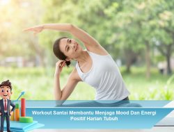 Workout Santai Membantu Menjaga Mood dan Energi Positif Harian Tubuh