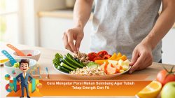 Cara Mengatur Porsi Makan Seimbang Agar Tubuh Tetap Energik Dan Fit