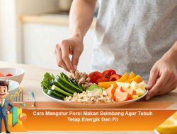 Cara Mengatur Porsi Makan Seimbang Agar Tubuh Tetap Energik Dan Fit