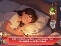 Diet Sehat Membantu Meningkatkan Kualitas Tidur Agar Lebih Nyenyak Dan Optimal