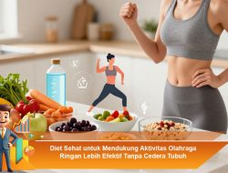 Diet Sehat untuk Mendukung Aktivitas Olahraga Ringan Lebih Efektif Tanpa Cedera Tubuh