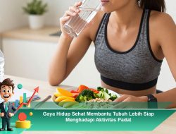 Gaya Hidup Sehat Membantu Tubuh Lebih Siap Menghadapi Aktivitas Padat