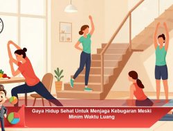 Gaya Hidup Sehat Untuk Menjaga Kebugaran Meski Minim Waktu Luang