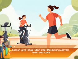 Latihan Daya Tahan Tubuh untuk Mendukung Aktivitas Fisik Lebih Lama
