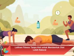 Latihan Fitness Tanpa Alat untuk Membentuk Otot Lebih Natural