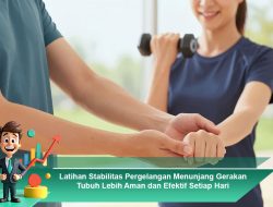 Latihan Stabilitas Pergelangan Menunjang Gerakan Tubuh Lebih Aman dan Efektif Setiap Hari