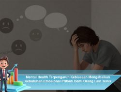 Mental Health Terpengaruh Kebiasaan Mengabaikan Kebutuhan Emosional Pribadi Demi Orang Lain Terus