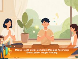 Mental Health untuk Membantu Menjaga Kesehatan Emosi dalam Jangka Panjang