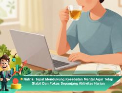 Nutrisi Tepat Mendukung Kesehatan Mental Agar Tetap Stabil Dan Fokus Sepanjang Aktivitas Harian