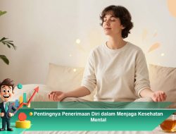 Pentingnya Penerimaan Diri dalam Menjaga Kesehatan Mental
