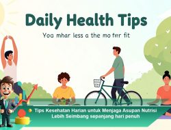 Tips Kesehatan Harian untuk Menjaga Asupan Nutrisi Lebih Seimbang Sepanjang Hari Penuh