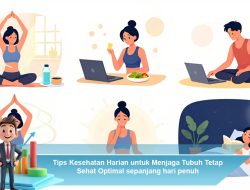 Tips Kesehatan Harian untuk Menjaga Tubuh Tetap Sehat Optimal Sepanjang Hari Penuh